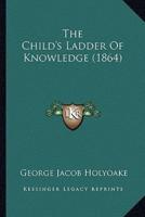 The Child's Ladder Of Knowledge (1864)