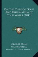 On The Cure Of Gout And Rheumatism By Cold Water (1843)