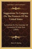 Suggestions To Congress On The Finances Of The United States