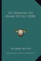 Six Sermons On Home Duties (1858)