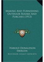Making And Furnishing Outdoor Rooms And Porches (1913)