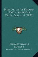 New Or Little Known North American Trees, Parts 1-4 (1899)