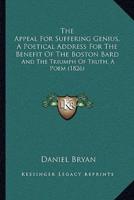 The Appeal For Suffering Genius, A Poetical Address For The Benefit Of The Boston Bard