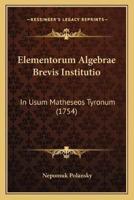 Elementorum Algebrae Brevis Institutio