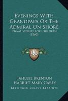 Evenings With Grandpapa Or The Admiral On Shore