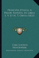 Principia Ethica, A Priori Reperta, In Libris S. V. Et N. T. Obvia (1833)