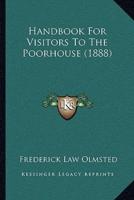 Handbook For Visitors To The Poorhouse (1888)