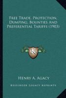 Free Trade, Protection, Dumping, Bounties And Preferential Tariffs (1903)