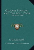 Old Age Pensions And The Aged Poor
