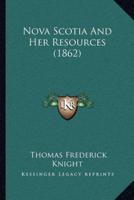 Nova Scotia And Her Resources (1862)
