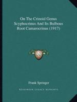 On The Crinoid Genus Scyphocrinus And Its Bulbous Root Camarocrinus (1917)