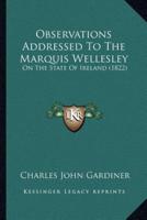 Observations Addressed To The Marquis Wellesley