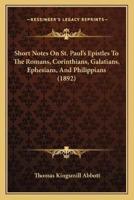 Short Notes On St. Paul's Epistles To The Romans, Corinthians, Galatians, Ephesians, And Philippians (1892)