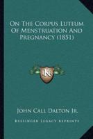 On The Corpus Luteum Of Menstruation And Pregnancy (1851)