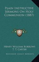 Plain Instructive Sermons On Holy Communion (1887)