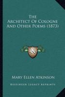 The Architect Of Cologne And Other Poems (1873)