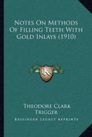 Notes On Methods Of Filling Teeth With Gold Inlays (1910)