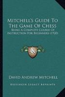 Mitchell's Guide To The Game Of Chess