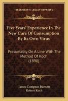 Five Years' Experience In The New Cure Of Consumption By Its Own Virus