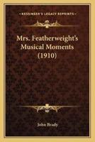 Mrs. Featherweight's Musical Moments (1910)