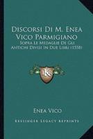 Discorsi Di M. Enea Vico Parmigiano