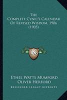 The Complete Cynic's Calendar Of Revised Wisdom, 1906 (1905)