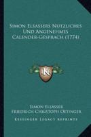 Simon Elsassers Nutzliches Und Angenehmes Calender-Gesprach (1774)