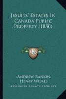 Jesuits' Estates In Canada Public Property (1850)