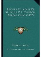 Recipes By Ladies Of St. Paul's P. E. Church, Akron, Ohio (1887)