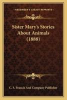 Sister Mary's Stories About Animals (1888)