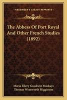 The Abbess Of Port Royal And Other French Studies (1892)