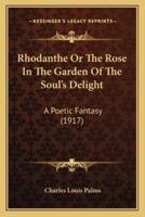 Rhodanthe Or The Rose In The Garden Of The Soul's Delight
