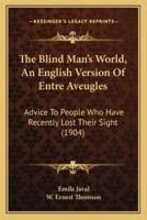 The Blind Man's World, An English Version Of Entre Aveugles