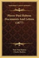 Pierre-Paul Rubens Documents And Lettres (1877)