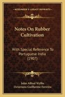 Notes On Rubber Cultivation