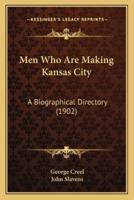 Men Who Are Making Kansas City