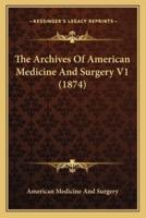 The Archives Of American Medicine And Surgery V1 (1874)