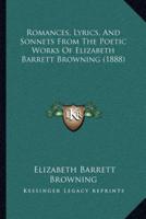 Romances, Lyrics, And Sonnets From The Poetic Works Of Elizabeth Barrett Browning (1888)