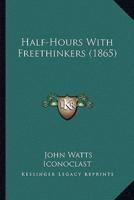 Half-Hours With Freethinkers (1865)