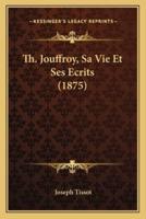 Th. Jouffroy, Sa Vie Et Ses Ecrits (1875)