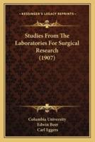Studies From The Laboratories For Surgical Research (1907)