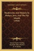 Hookworm And Malaria In Malaya, Java, And The Fiji Islands (1920)