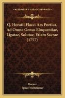 Q. Horatii Flacci Ars Poetica, Ad Omne Genus Eloquentiae, Ligatae, Solutae, Etiam Sacrae (1757)