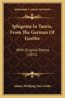 Iphigenia In Tauris, From The German Of Goethe