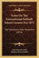 Notes On The International Sabbath School Lessons For 1877