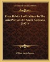 Plant Habits And Habitats In The Arid Portions Of South Australia (1921)