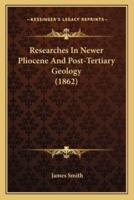 Researches In Newer Pliocene And Post-Tertiary Geology (1862)