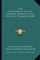 The Decisions Of Evelyn Denison, Speaker Of The House Of Commons (1881)