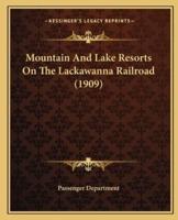 Mountain And Lake Resorts On The Lackawanna Railroad (1909)