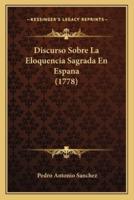Discurso Sobre La Eloquencia Sagrada En Espana (1778)